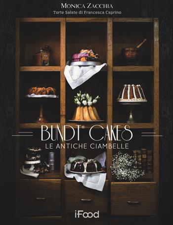 Bundt cake: le antiche ciambelle - Monica Zacchia, Francesca Caprino - Libro Multiplayer Edizioni 2017, iFood | Libraccio.it