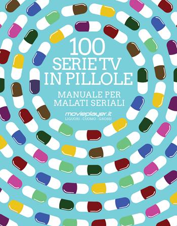 100 serie tv in pillole. Manuale per malati seriali - Luca Liguori, Antonio Cuomo, Giuseppe Grossi - Libro Multiplayer Edizioni 2018, CulturaPop | Libraccio.it