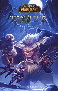 La spirale. World of Warcraft. Traveler - Greg Weisman - Libro Multiplayer Edizioni 2018, Videogiochi da leggere | Libraccio.it