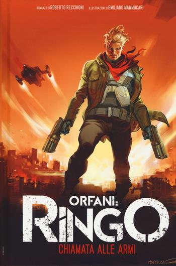Chiamata alle armi. Ringo. Orfani - Roberto Recchioni - Libro Multiplayer Edizioni 2018, Multipop | Libraccio.it
