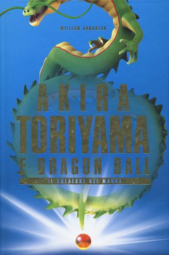 Akira Toriyama e Dragon Ball. Il creatore del manga - William Audureau - Libro Multiplayer Edizioni 2020, CulturaPop | Libraccio.it