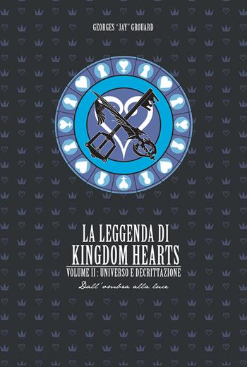 La leggenda di Kingdom hearts. Vol. 2: Universo e Decrittazione. - Georges Jay Grouard - Libro Multiplayer Edizioni 2020, CulturaPop | Libraccio.it