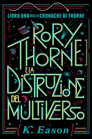Rory Thorne e la distruzione del multiverso. Cronache di Thorne. Vol. 1 - K. Eason - Libro Multiplayer Edizioni 2020, Multipop | Libraccio.it