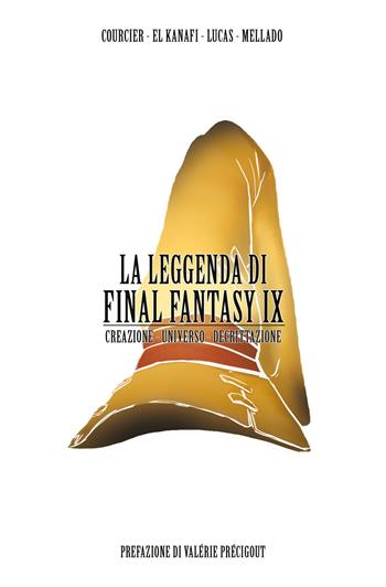 La leggenda di Final Fantasy IX. Creazione, universo, descrizione - Nicolas Courcier, Mehdi El Kanafi, Lucas - Libro Multiplayer Edizioni 2022, CulturaPop | Libraccio.it
