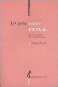 Le armi come impresa. Il business militare e il caso Finmeccanica - Vincenzo Comito - Libro Edizioni dell'Asino 2009, Opuscoli | Libraccio.it