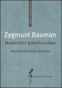 Modernità e globalizzazione - Zygmunt Bauman, Giuliano Battiston - Libro Edizioni dell'Asino 2009, Piccola biblioteca morale | Libraccio.it
