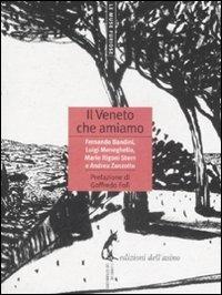 Il Veneto che amiamo - Fernando Bandini, Luigi Meneghello, Mario Rigoni Stern - Libro Edizioni dell'Asino 2009, Le muse furiose | Libraccio.it