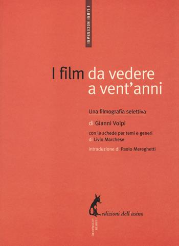I film da vedere a vent'anni. Una filmografia selettiva - Gianni Volpi - Libro Edizioni dell'Asino 2014, I libri necessari | Libraccio.it
