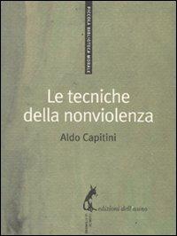 Le tecniche della nonviolenza - Aldo Capitini - Libro Edizioni dell'Asino 2009, Piccola biblioteca morale | Libraccio.it
