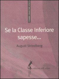 Se la classe inferiore sapesse... - August Strindberg - Libro Edizioni dell'Asino 2011, Piccola biblioteca morale | Libraccio.it