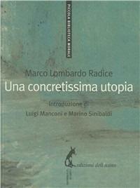 Una concretissima utopia - Marco Lombardo Radice - Libro Edizioni dell'Asino 2010, Piccola biblioteca morale | Libraccio.it