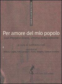 Per amore del mio popolo. Don Peppino Diana, vittima della camorra  - Libro Edizioni dell'Asino 2010, Piccola biblioteca morale | Libraccio.it