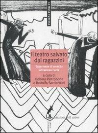 Il teatro salvato dai ragazzini. Esperienze di crescita attraverso l'arte  - Libro Edizioni dell'Asino 2011, Le muse furiose | Libraccio.it