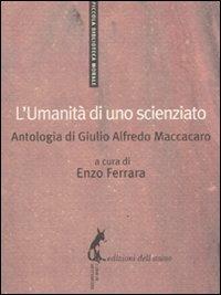 L'umanità di uno scienziato. Antologia di Giulio Alfredo Maccacaro  - Libro Edizioni dell'Asino 2010, Piccola biblioteca morale | Libraccio.it