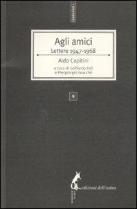 Agli amici. Lettere 1947-1968 - Aldo Capitini - Libro Edizioni dell'Asino 2011, I quaderni | Libraccio.it