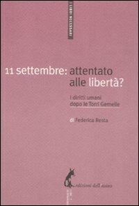 11 settembre: attentato alle libertà? I diritti umani dopo le Torri Gemelle - Federica Resta - Libro Edizioni dell'Asino 2011, I libri necessari | Libraccio.it