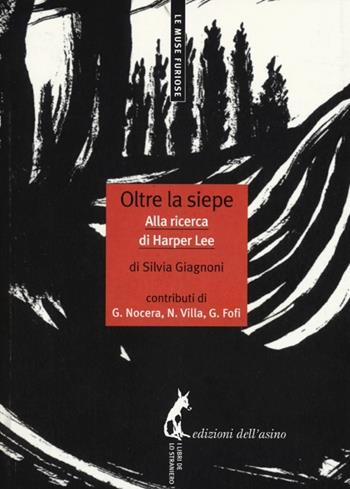 Oltre la siepe. Alla ricerca di Harper Lee - Silvia Giagnoni - Libro Edizioni dell'Asino 2013, Le muse furiose | Libraccio.it