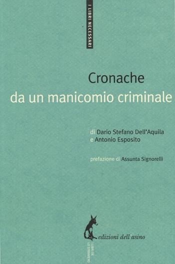 Cronache da un manicomio criminale - Dario Stefano Dell'Aquila, Roberto Esposito - Libro Edizioni dell'Asino 2013, I libri necessari | Libraccio.it