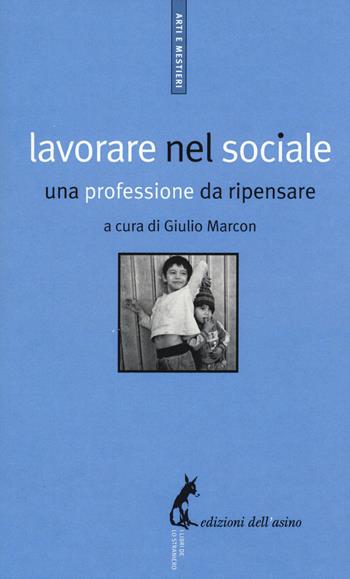 Lavorare nel sociale. Una professione da ripensare  - Libro Edizioni dell'Asino 2015, Arti e mestieri | Libraccio.it