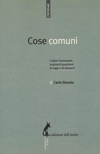 Cose comuni - Carlo Donolo - Libro Edizioni dell'Asino 2014, Opuscoli | Libraccio.it
