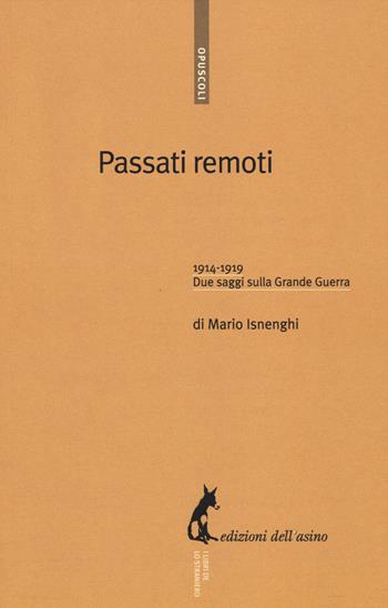 Passati remoti. 1914-1918. Due saggi sulla Grande Guerra - Mario Isnenghi - Libro Edizioni dell'Asino 2014, Opuscoli | Libraccio.it