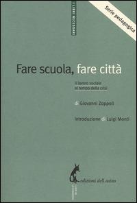 Fare scuola, fare città. Il lavoro sociale al tempo della crisi - Giovanni Zoppoli - Libro Edizioni dell'Asino 2014, I libri necessari | Libraccio.it