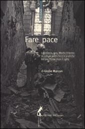 Fare pace. Jugoslavia, Iraq, Medio Oriente: culture politiche e pratiche del pacifismo dopo il 1989