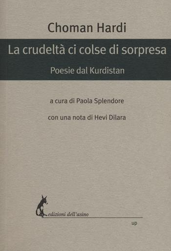 La crudeltà ci colse di sorpresa - Choman Hardi - Libro Edizioni dell'Asino 2017, Universale dei poveri | Libraccio.it