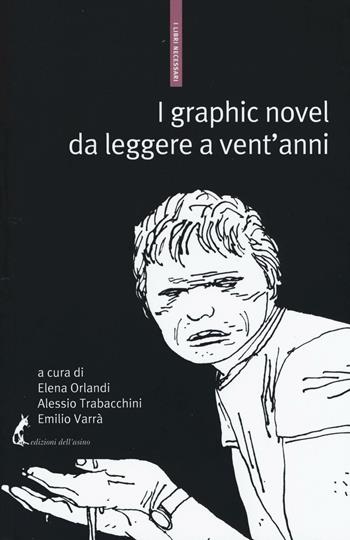 I graphic novel da leggere a vent'anni. Una bibliografia selettiva  - Libro Edizioni dell'Asino 2016, I libri necessari | Libraccio.it