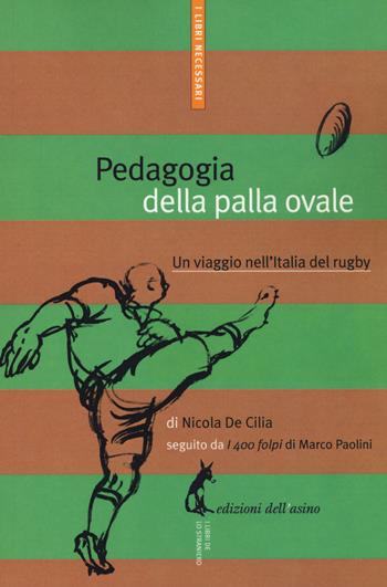 Pedagogia della palla ovale. Un viaggio nell'Italia del rugby - Nicola De Cilia - Libro Edizioni dell'Asino 2015, I libri necessari | Libraccio.it
