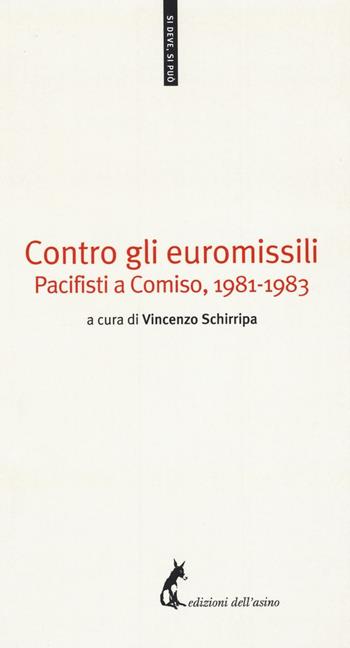 Contro gli euromissili. Pacifisti a Comiso, (1981-1983)  - Libro Edizioni dell'Asino 2016, Si deve, si può | Libraccio.it