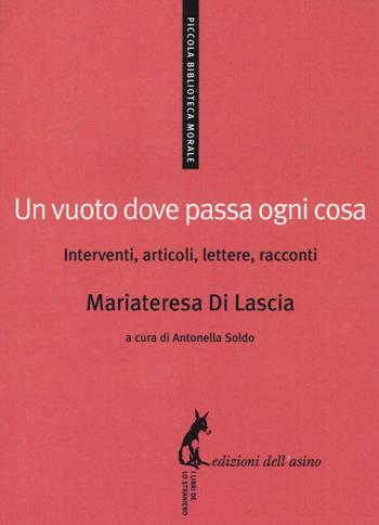 Un vuoto dove passa ogni cosa. Interventi, articoli, lettere, racconti - Mariateresa Di Lascia - Libro Edizioni dell'Asino 2016, Piccola biblioteca morale | Libraccio.it