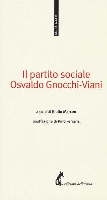 Il partito sociale - Osvaldo Gnocchi Viani - Libro Edizioni dell'Asino 2017, Si deve, si può | Libraccio.it