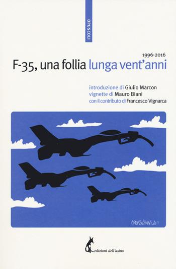 F-35, una follia lunga vent’anni 1996-2016  - Libro Edizioni dell'Asino 2017, Opuscoli | Libraccio.it