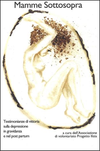 Mamme sottosopra. Testimonianze di vittoria sulla depressione in gravidanza e nel post partum  - Libro Edizioni dell'Asino 2017 | Libraccio.it