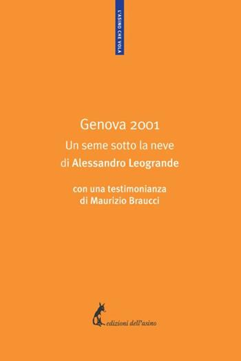 Genova 2001. Un seme sotto la neve - Alessandro Leogrande - Libro Edizioni dell'Asino 2021, L' asino che vola | Libraccio.it