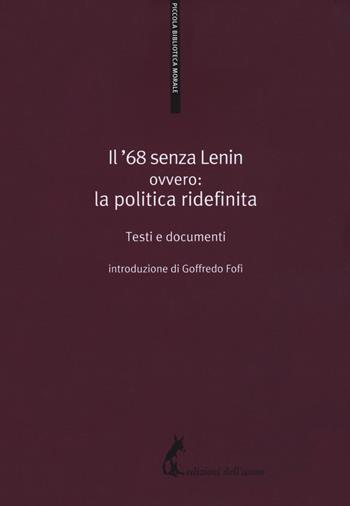 Il '68 senza Lenin. Ovvero: la politica ridefinita. Testi e documenti  - Libro Edizioni dell'Asino 2018, Piccola biblioteca morale | Libraccio.it