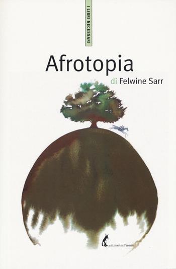 Afrotopia - Felwine Sarr - Libro Edizioni dell'Asino 2018, I libri necessari | Libraccio.it