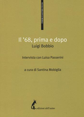 Il '68, primo e dopo - Luigi Passerini, Luigi Bobbio - Libro Edizioni dell'Asino 2019, Piccola biblioteca morale | Libraccio.it