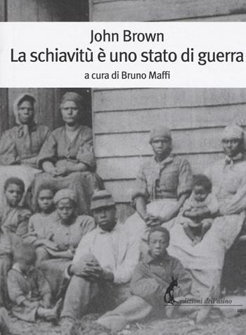 La schiavitù è uno stato di guerra - John Brown - Libro Edizioni dell'Asino 2019, Universale dei poveri | Libraccio.it