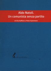 Aldo Natoli. Un comunista senza partito