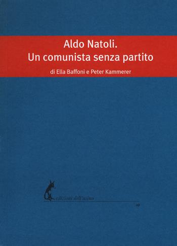 Aldo Natoli. Un comunista senza partito - Ella Baffoni, Peter Kammerer - Libro Edizioni dell'Asino 2019, Universale dei poveri | Libraccio.it