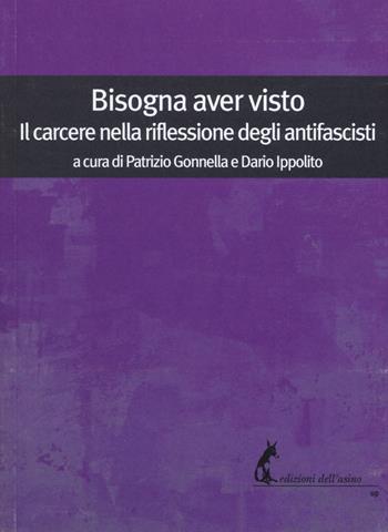 Bisogna aver visto. Il carcere nella riflessione degli antifascisti  - Libro Edizioni dell'Asino 2019, Universale dei poveri | Libraccio.it