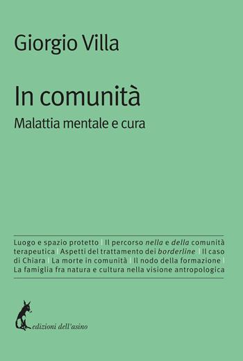 In comunità. Malattia mentale e cura - Giorgio Villa - Libro Edizioni dell'Asino 2020, I libri necessari | Libraccio.it