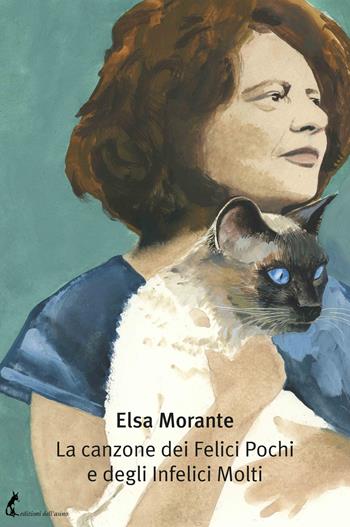 La canzone dei Felici Pochi e degli Infelici Molti - Elsa Morante - Libro Edizioni dell'Asino 2022 | Libraccio.it