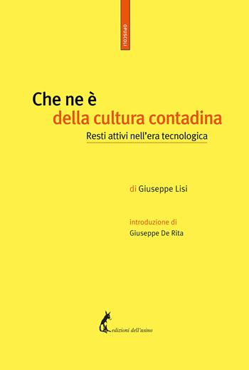 Che ne è della cultura contadina. Resti attivi nell'era tecnologica - Giuseppe Lisi - Libro Edizioni dell'Asino 2020, Opuscoli | Libraccio.it