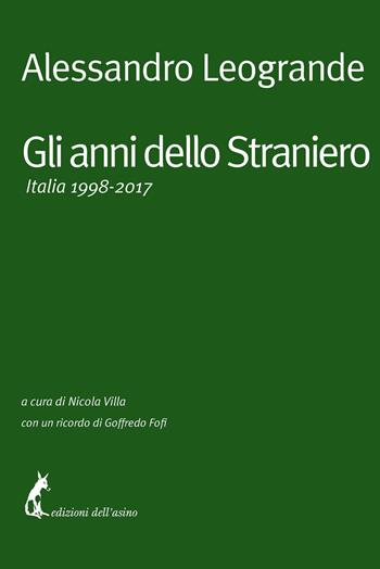 Gli anni dello Straniero. Italia 1998-2017 - Alessandro Leogrande - Libro Edizioni dell'Asino 2021 | Libraccio.it