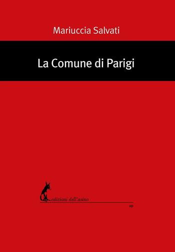 La Comune di Parigi - Mariuccia Salvati - Libro Edizioni dell'Asino 2022 | Libraccio.it