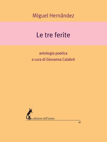 Le tre ferite - Miguel Hernández - Libro Edizioni dell'Asino 2022, Universale dei poveri | Libraccio.it