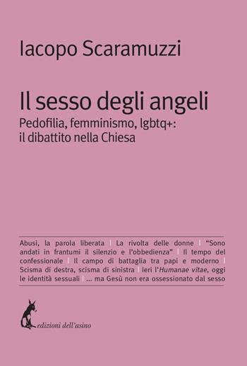 Il sesso degli angeli. Pedofilia, femminismo, lgbtq+: il dibattito della Chiesa - Iacopo Scaramuzzi - Libro Edizioni dell'Asino 2022 | Libraccio.it